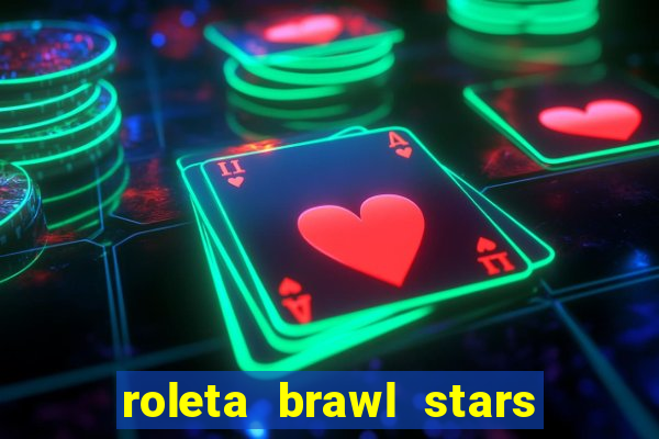 roleta brawl stars 2024 84 brawlers